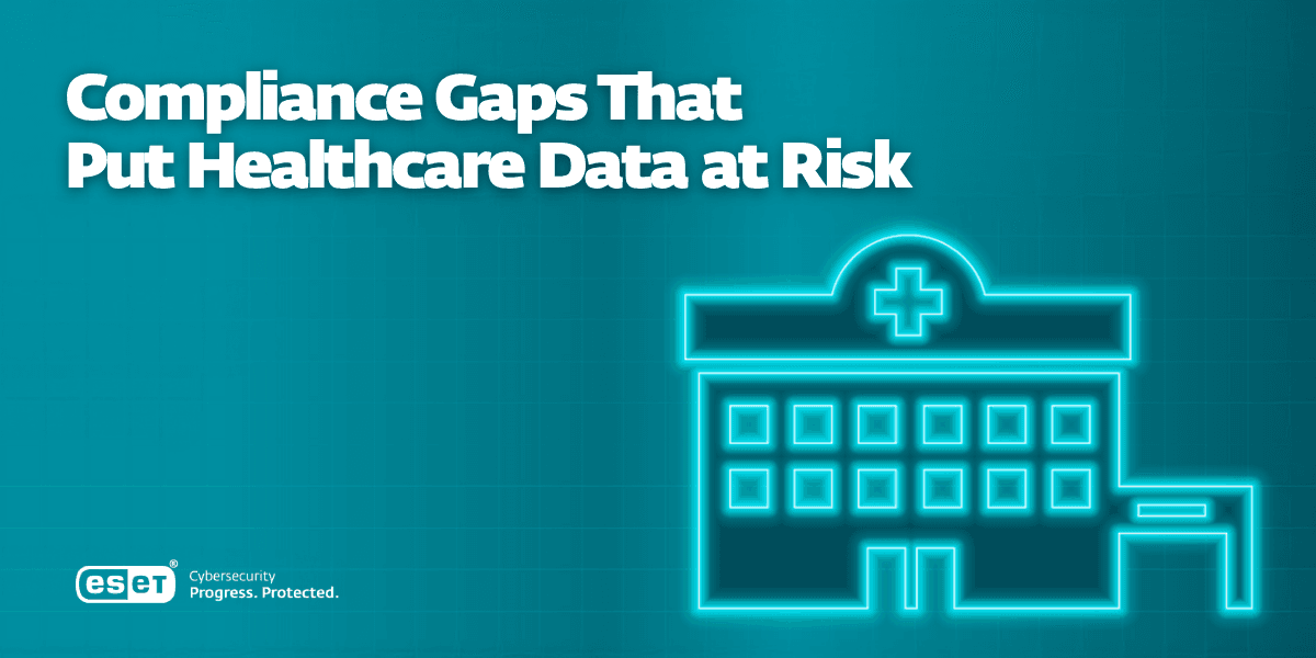 Compliance Gaps That Put Healthcare Data at Risk